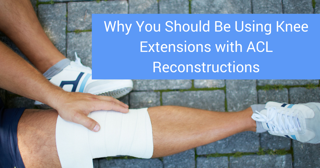 Why You Should Be Using Knee Extensions After ACL Reconstruction