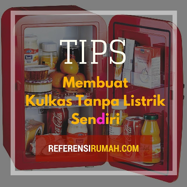 Wow! Ternyata Kita Bisa membuat Kulkas Tanpa Listrik Sendiri Loh! Wow! Ternyata Kita Bisa membuat Kulkas Tanpa Listrik Sendiri Loh!