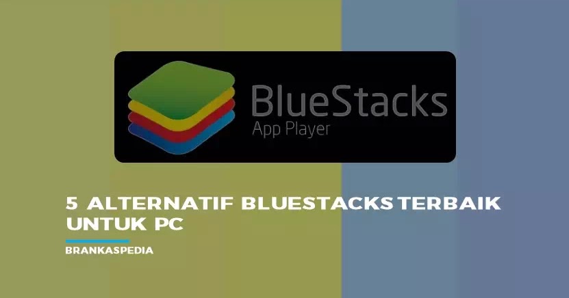 5 Alternatif Bluestacks Terbaik Untuk Menjalankan Game Android Di Pc Brankaspedia Blog Ulasan Teknologi