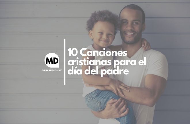 10 Canciones Cristianas Para El Dia Del Padre