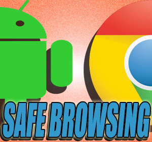 Tingkatkan Keamanan Chrome Android, Google Update Fitur Safe Browsing