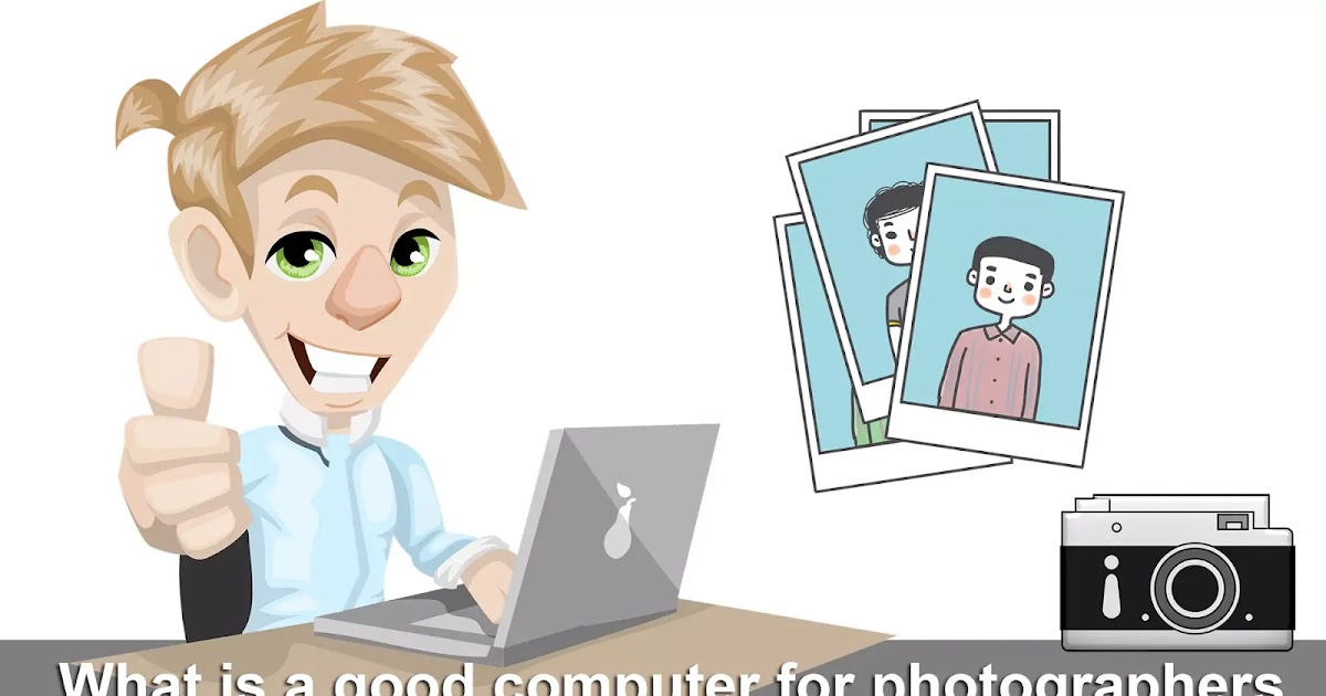 What Is A Good Computer For Photographers Secrets Shared