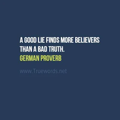 German proverbs sayings A good lie finds more believers than a bad truth