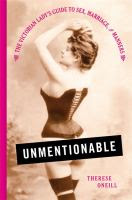 Unmentionable The Victorian Lady's Guide to Sex, Marriage, and Manners