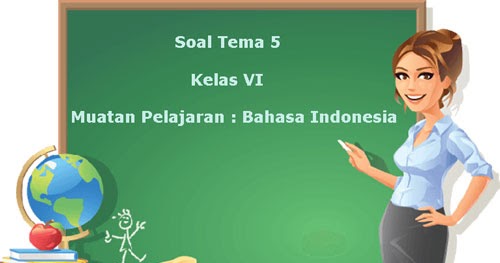 Soal Tematik Kelas 6 Tema 5 Kompetensi Dasar Bahasa Indonesia ~ Juragan Les