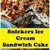 Snickers Ice Cream Sandwich Cake