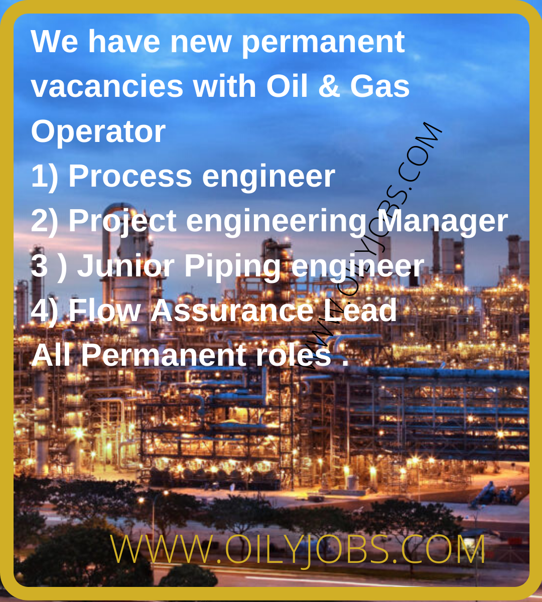 We have new permanent vacancies with Oil & Gas Operators