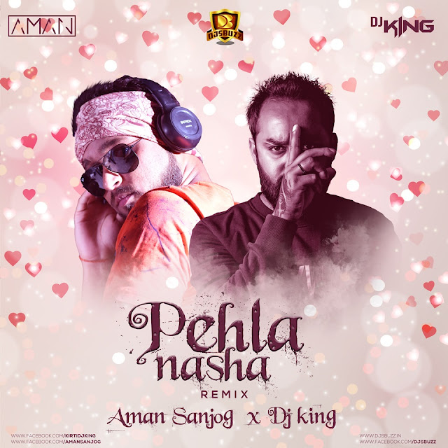 Pehla Nasha (Remix) – AMAN SANJOG X DJ KING Pehla Nasha (Remix) – AMAN SANJOG X DJ KING