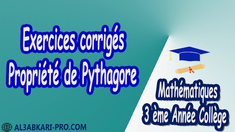 Exercices corrigés Propriété de Pythagore - 3 ème Année Collège pdf Exercices corrigés Propriété de Pythagore - 3 ème Année Collège pdf