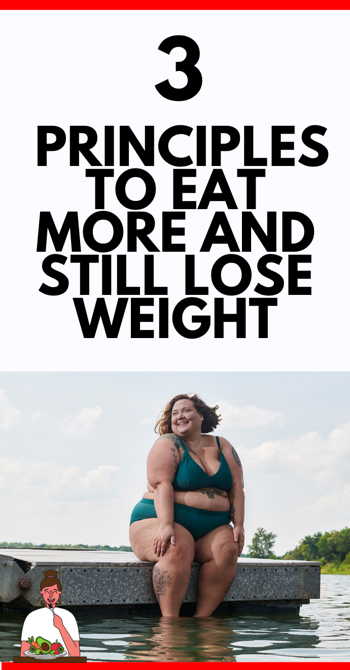 3 Principles to Eat More and Still Lose Weight Hello Healthy..