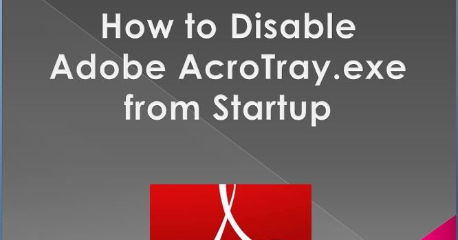 How to Disable Adobe AcroTray.exe from Startup - Jeanne Technical Blog