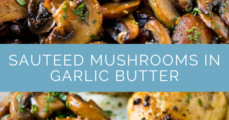 SAUTEED MUSHROOMS IN GARLIC BUTTER RECIPE