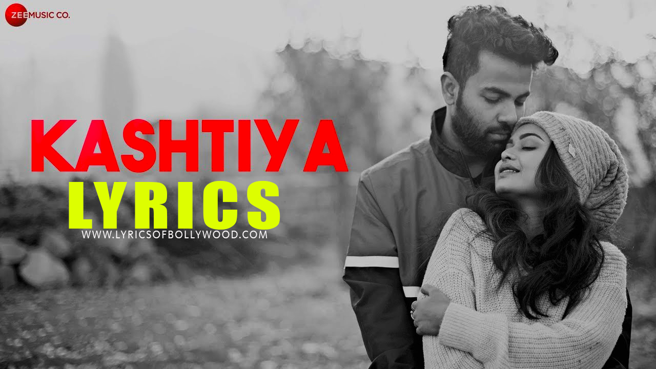 Kashtiya Song Lyrics Anurag Halder Mriganka Roshni lyrics of bollywood