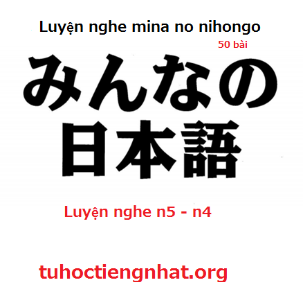 Luyện nghe mina no nihongo Luyện nghe 50 bài mina no nihongo