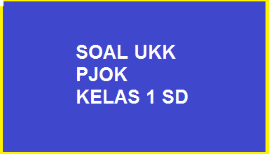 Soal Latihan UKK PJOK Kelas 1