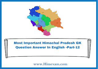 Most Important Himachal Pradesh GK Question Answer In English -Part-12 Most Important Himachal Pradesh GK Question Answer In English -Part-12