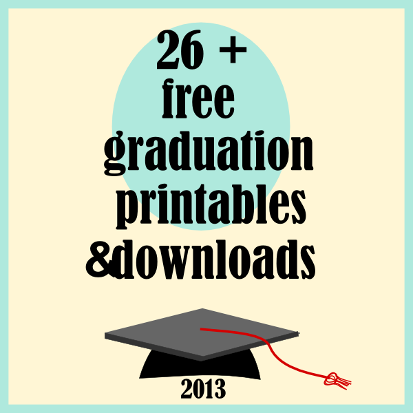 Free Graduation 2013 Printables And Download Links Schulabschluss 