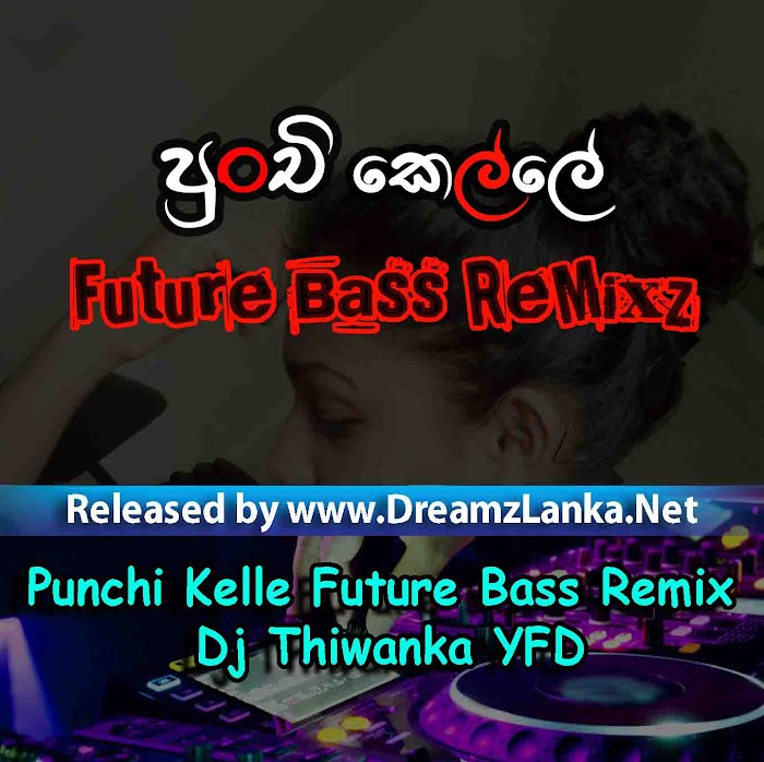 Punchi Kelle Future Bass Remix - Dj Thiwanka YFD