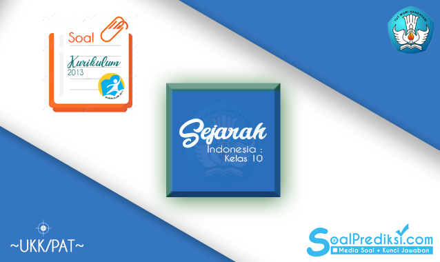 Latihan Soal PAT Sejarah Indonesia Kelas 10 SMA 2020 K13 dan Jawaban Latihan Soal PAT Sejarah Indonesia Kelas 10 SMA 2020 K13 dan Jawaban