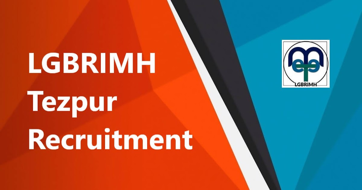 LGBRIMH Tezpur Recruitment 2022 – 6 Supervisor, Technician & Other Vacancy
