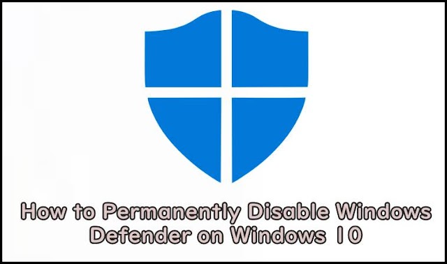 How to Permanently Disable Windows Defender on Windows 10