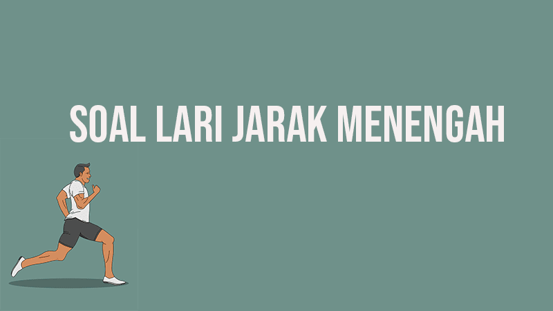 Contoh Soal Lari Jarak Menengah Pilihan Ganda dan Contoh Soal Lari Jarak Menengah Pilihan Ganda dan