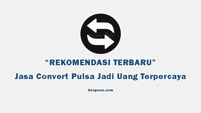 Rekomendasi Jasa Convert Pulsa Aman Dan Terpercaya 2021 Denpono Blog