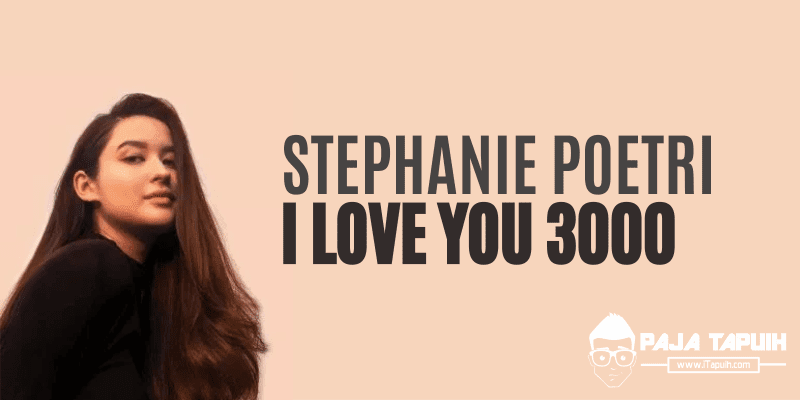 Lirik Lagu Stephanie Poetri - I Love You 3000 Dan Terjemahannya