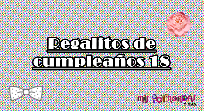 Regalitos de cumple | 2018