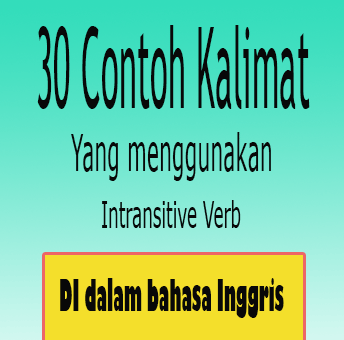 Contoh Kalimat Intransitive Verb Dalam Bahasa Inggris (30)