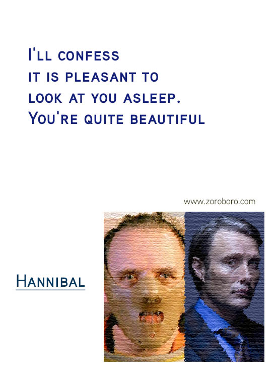 Hannibal Quotes. Hannibal Sayings. Hannibal (TV series & Movie) Lines. Hannibal Lecter Genius & Insanity. Hannibal by Thomas Harris Quotes