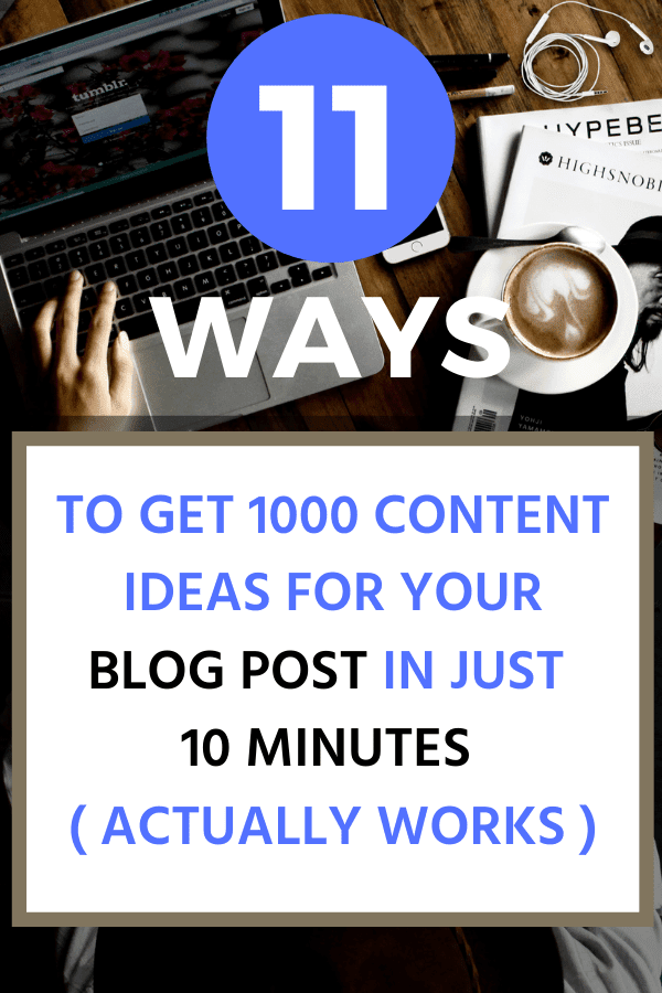 How to get 1000 content ideas for your blog post in just 10 minutes ( actually works )