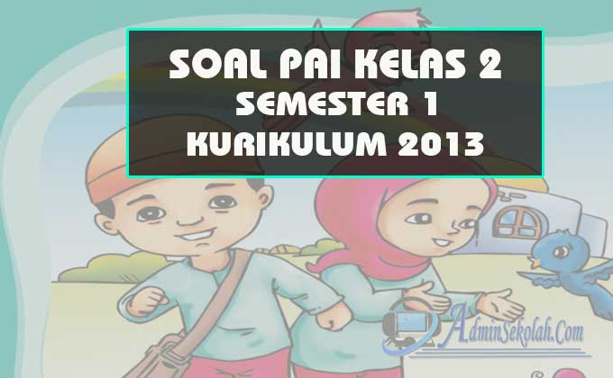 Soal Pendidikan Agama Islam Pai Kelas 2 Sd Semester 1 K13 Admin Sekolah Soal Pendidikan Agama Islam Pai Kelas 2 Sd Semester 1 K13 Admin Sekolah