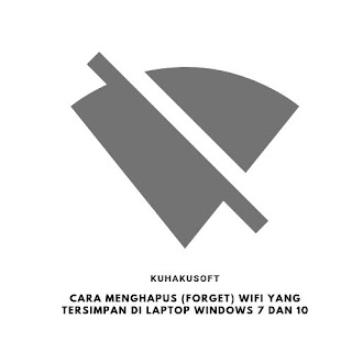 CARA MENGHAPUS (FORGET) WIFI YANG TERSIMPAN DI LAPTOP WINDOWS 7 DAN 10 CARA MENGHAPUS (FORGET) WIFI YANG TERSIMPAN DI LAPTOP WINDOWS 7 DAN 10