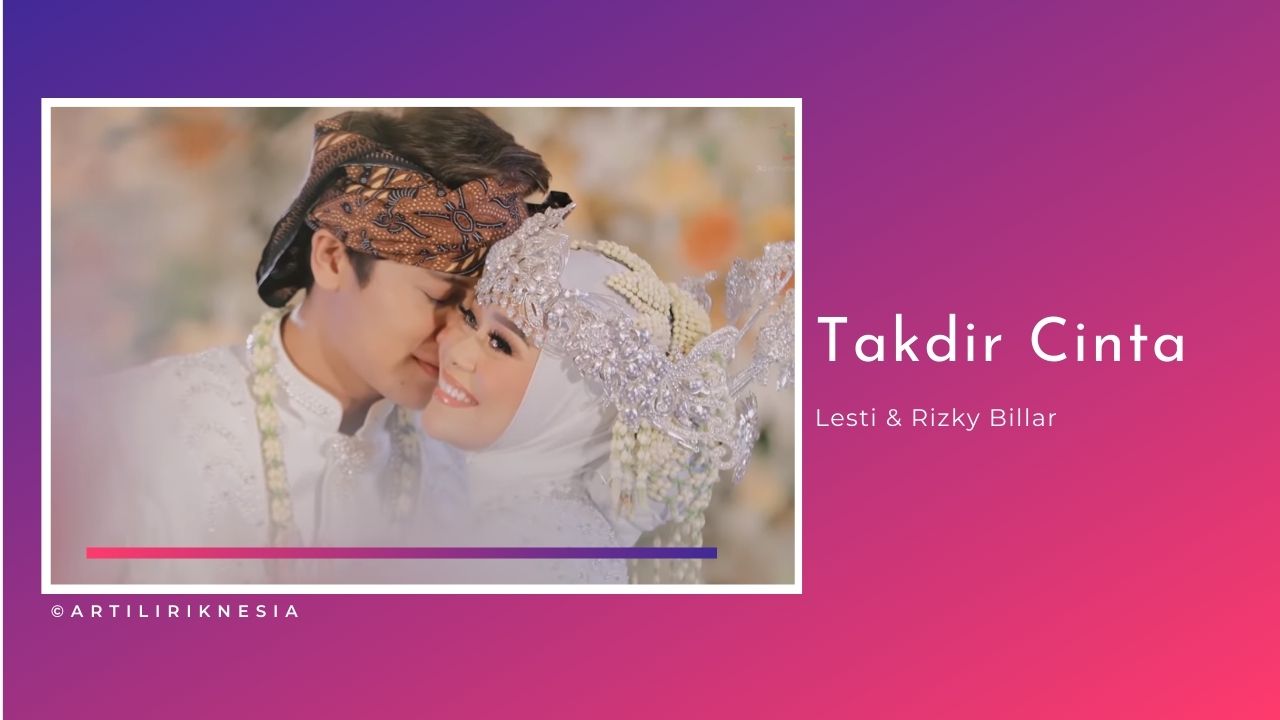 Lirik Takdir Cinta - Lesti & Rizky Billar (Terjemahan dan Artinya Makna