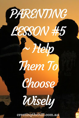 PARENTING LESSON #5 ~ Help Them To Choose Wisely