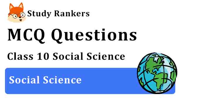 MCQ Questions for Class 10 Social Science