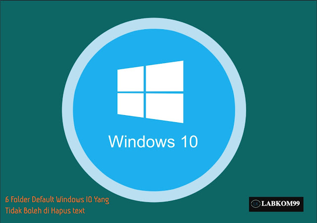 6 Folder Default Windows 10 Yang Tidak Boleh di Hapus 6 Folder Default Windows 10 Yang Tidak Boleh di Hapus