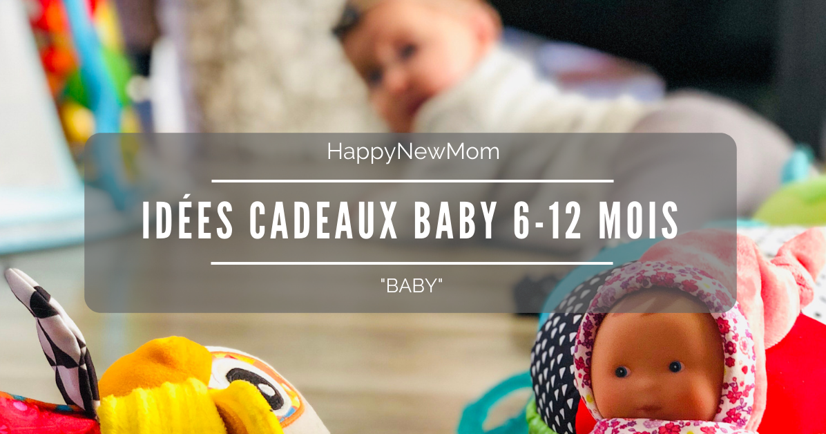 Happy New Mom Idées Cadeaux Bébé 6 à 12 mois