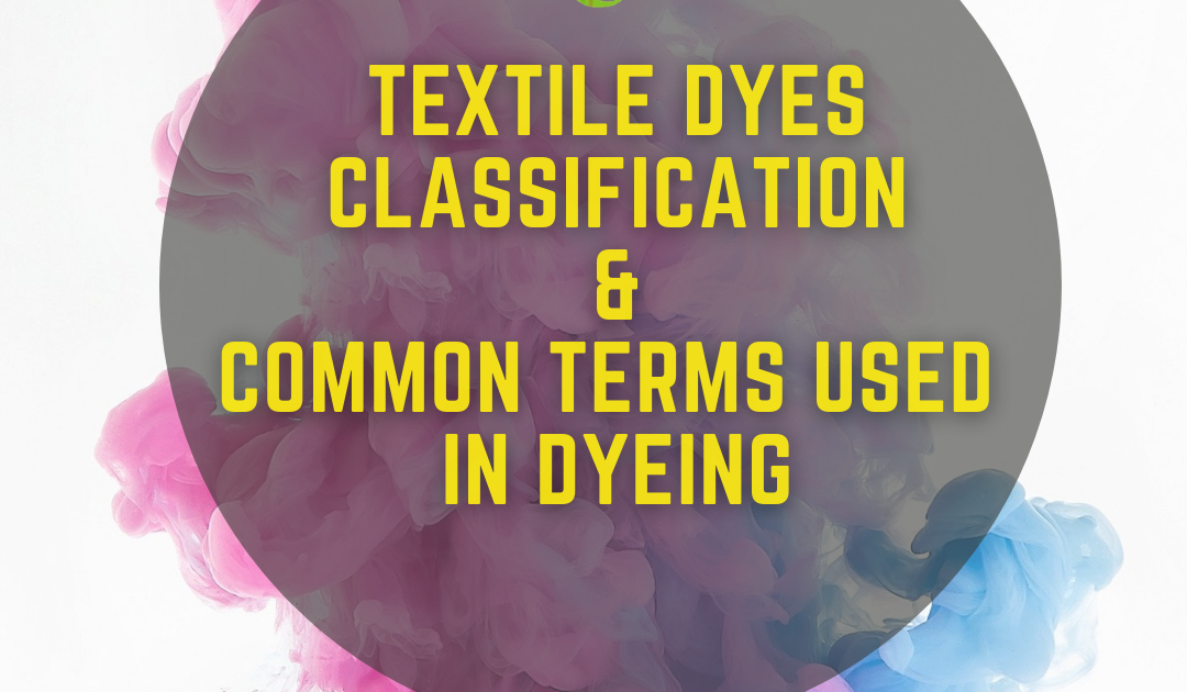 Textile Dyeing Common terms used and Dyes classification