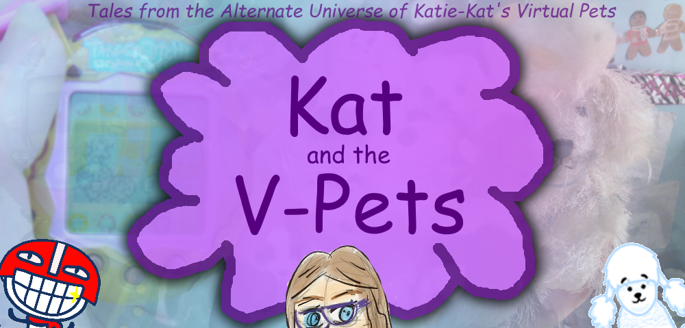 ♦ Kat and the V-Pets ♦ : Tales From the Alternate Universe of Katie-Kat's Virtual Pets