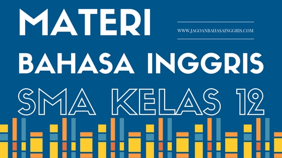 Materi bahasa inggris smk kelas xii semester 1 kurikulum 2013