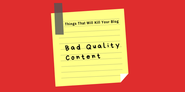 things that will destroy your blog - bad quality blog