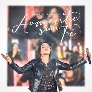 Baixar Música Gospel Aumente Sua Fé - Kamila Santos Mp3