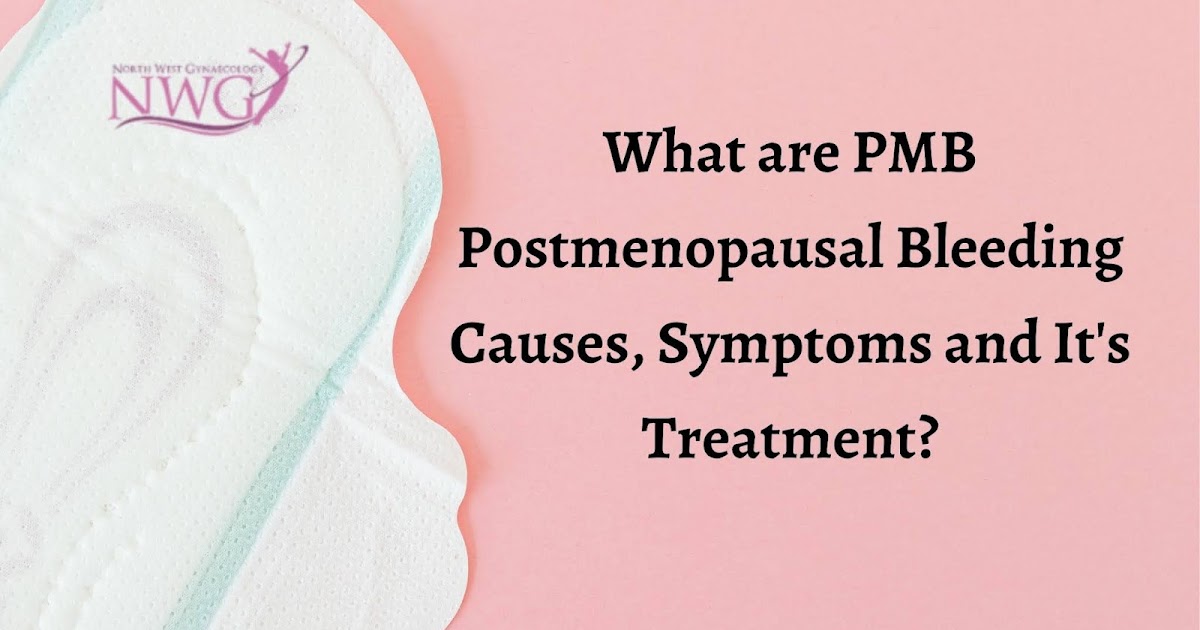 What are PMB Postmenopausal Bleeding Causes, Symptoms and its Treatment?