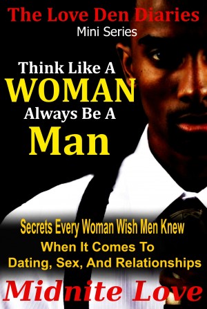 Think like a woman, always be a Man.