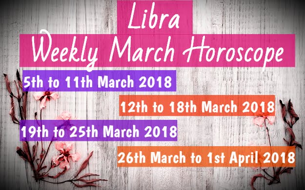Libra Weekly Forecasts March 2018