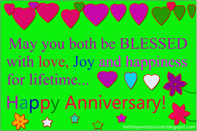 May you both be blessed with love, joy and happiness for lifetime... Happy Anniversary!