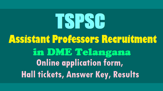 TSPSC Assistant Professors Recruitment 2017 in DME Telangana tspsc assistant professors recruitment 2017 in dme telangana,assistant professors online application form exam date hall tickets results answer key
