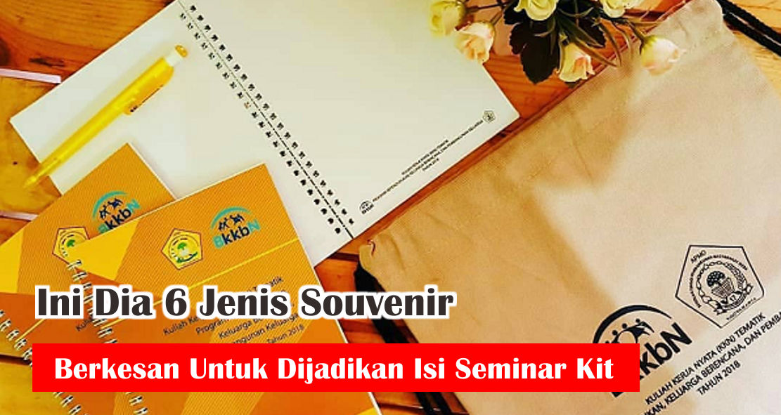 Ini Dia 6 Jenis Souvenir yang cocok Untuk Dijadikan Isi Seminar Kit